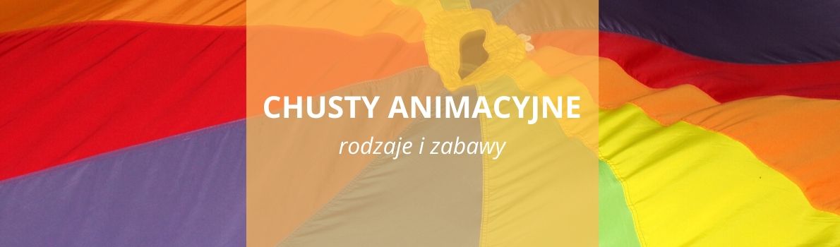 Chusty animacyjne - rodzaje i zabawy